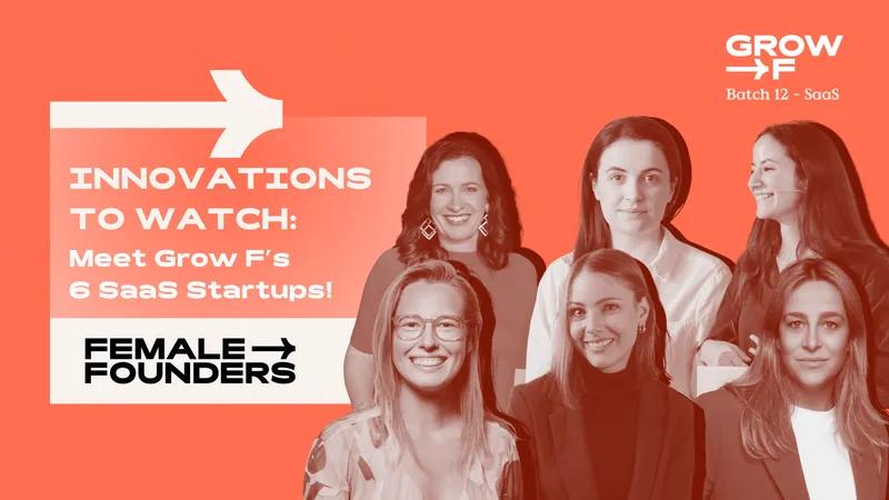 Innovations to Watch: Meet Grow F’s 6 SaaS Startups! - Female Founders